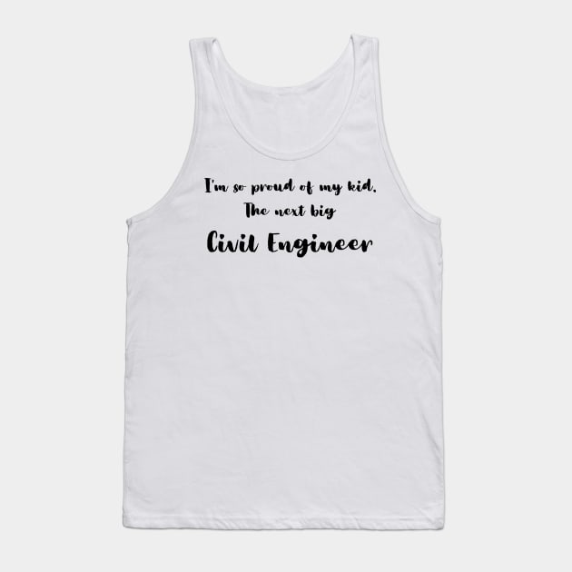 I'm So Proud of My Kid. The Next Big Civil Engineer Tank Top by DadsWhoRelax